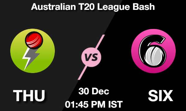 THU vs SIX Dream11 Prediction, Match Preview, Fantasy Cricket Tips 