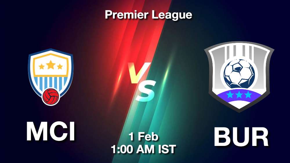 MCI vs BUR Dream11 Prediction, Match Preview, Fantasy Football Tips