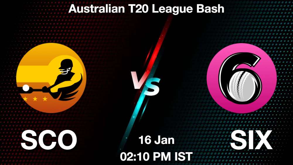 SCO vs SIX Dream11 Prediction, Match Preview, Fantasy Cricket Tips