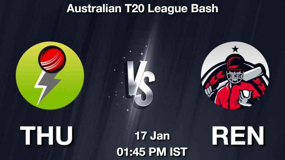 THU vs REN Dream11 Prediction, Match Preview, Fantasy Cricket Tips