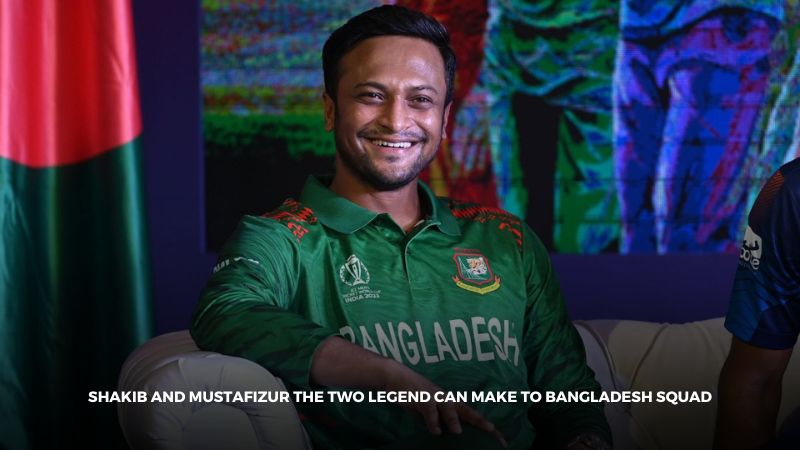 Shakib and Mustafizur the two legend can make to Bangladesh Squad