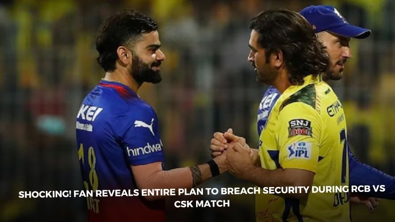Shocking! Fan reveals entire plan to breach security during RCB vs CSK match
