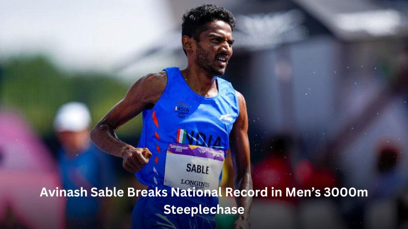 Avinash Sable Breaks National Record in Men’s 3000m Steeplechase