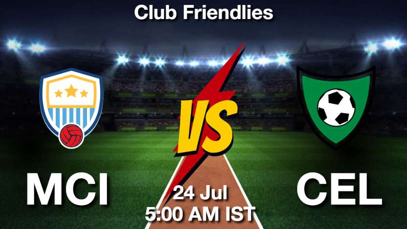 MCI vs CEL Dream11 Prediction, Fantasy Football Tips