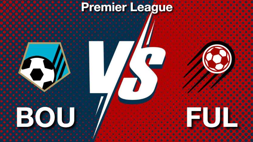 BOU vs FUL Match Prediction, Team News, Todays Match Preview